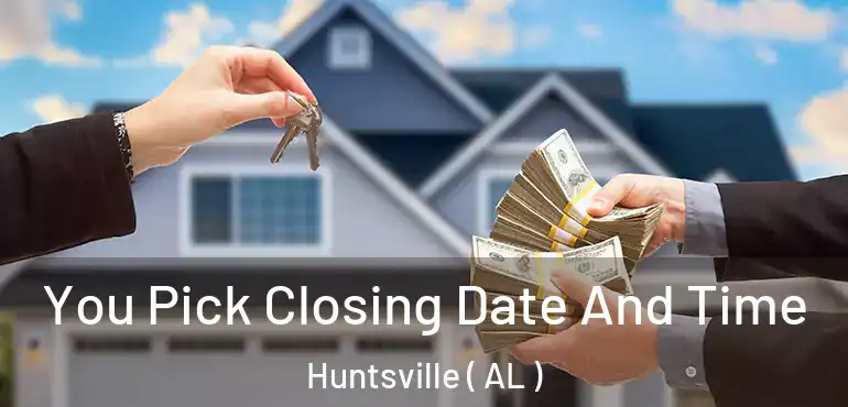  You Pick Closing Date And Time Huntsville ( AL )